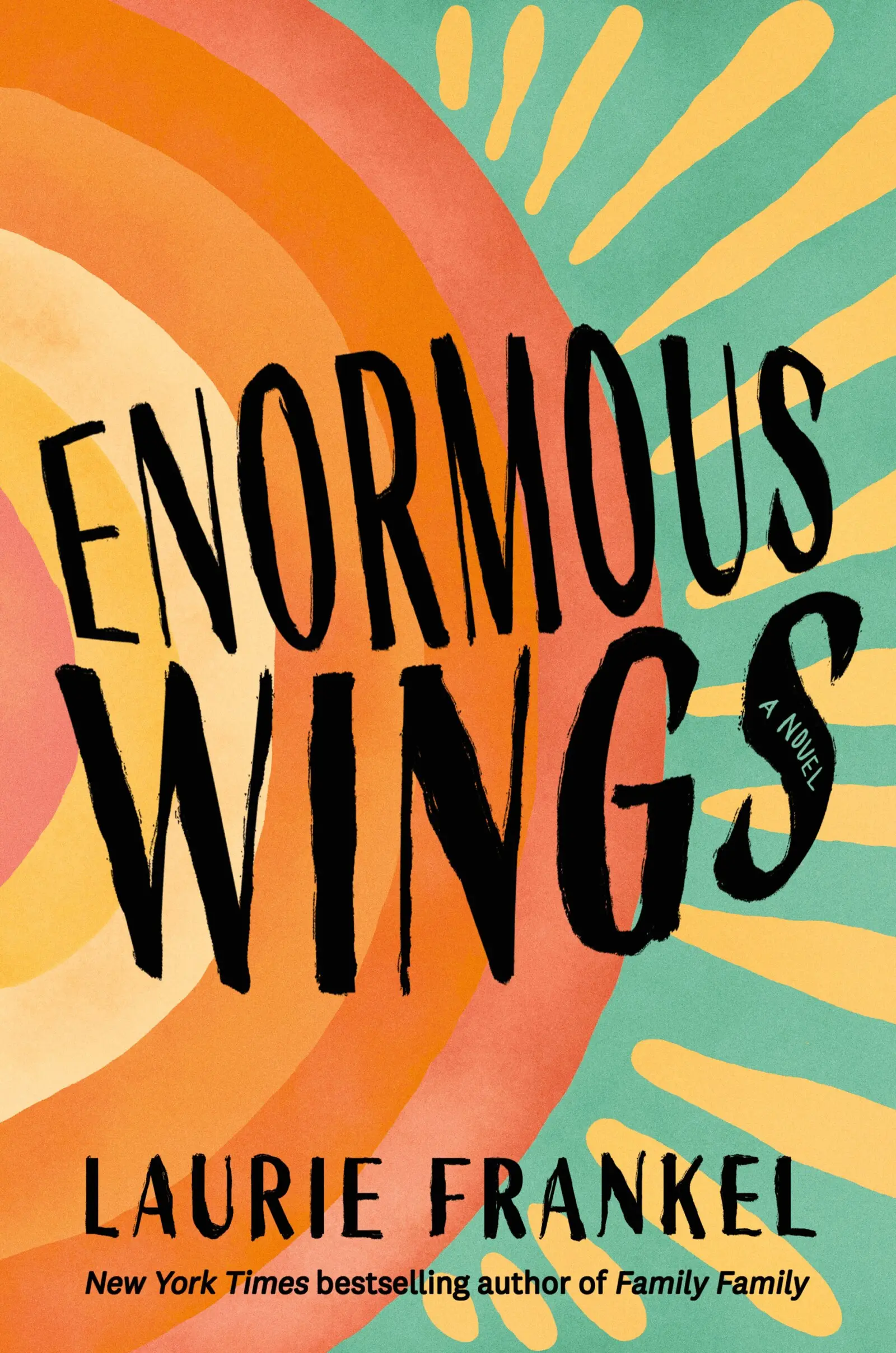 Book cover for "Enormous Wings: A Novel" by Laurie Frankel, featuring bold black text over an abstract, colorful background of orange, yellow, and teal swirls evoking the motion of large wings in flight.