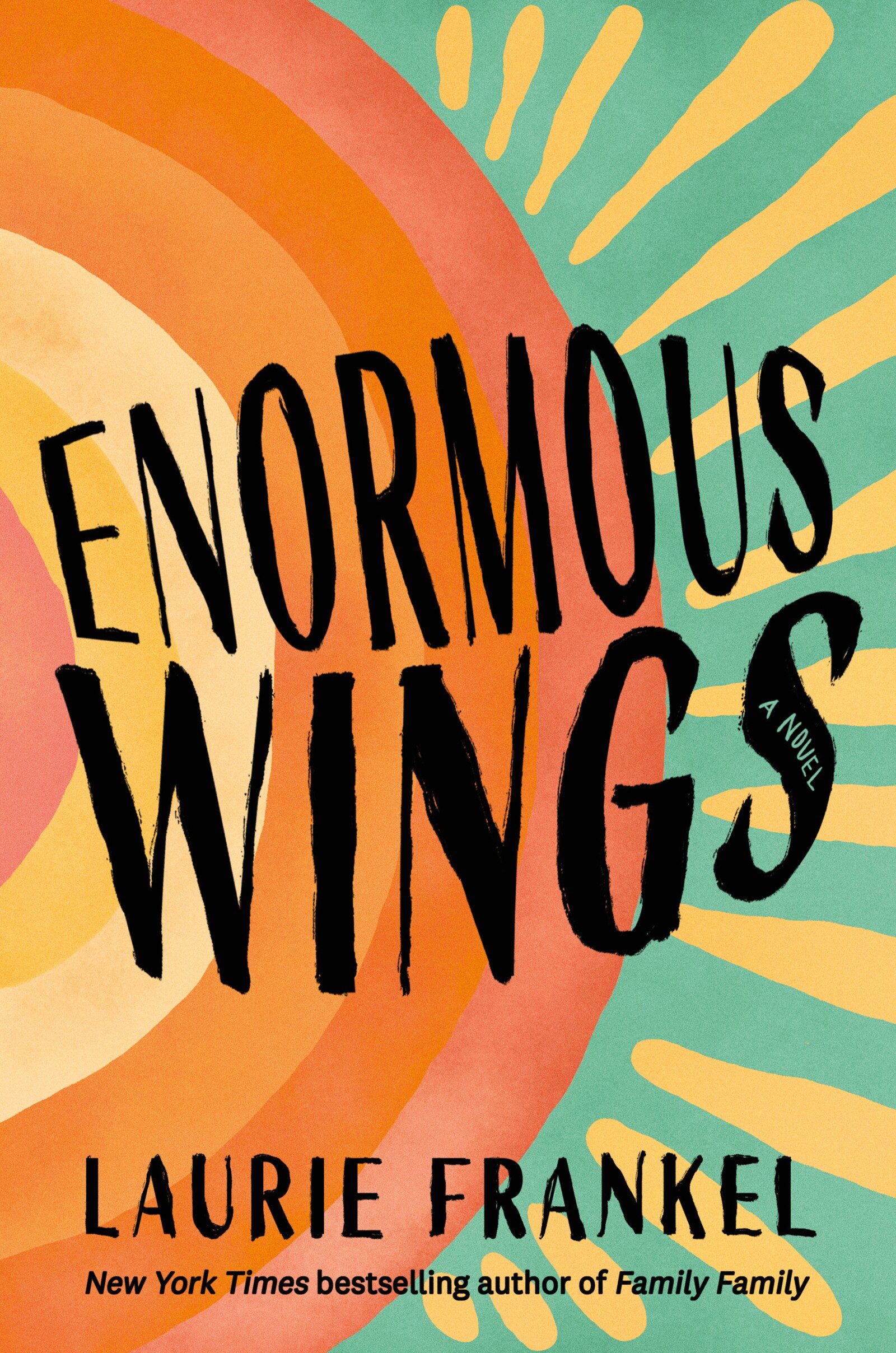 Book cover for "Enormous Wings: A Novel" by Laurie Frankel, featuring bold black text over an abstract, colorful background of orange, yellow, and teal swirls evoking the motion of large wings in flight.