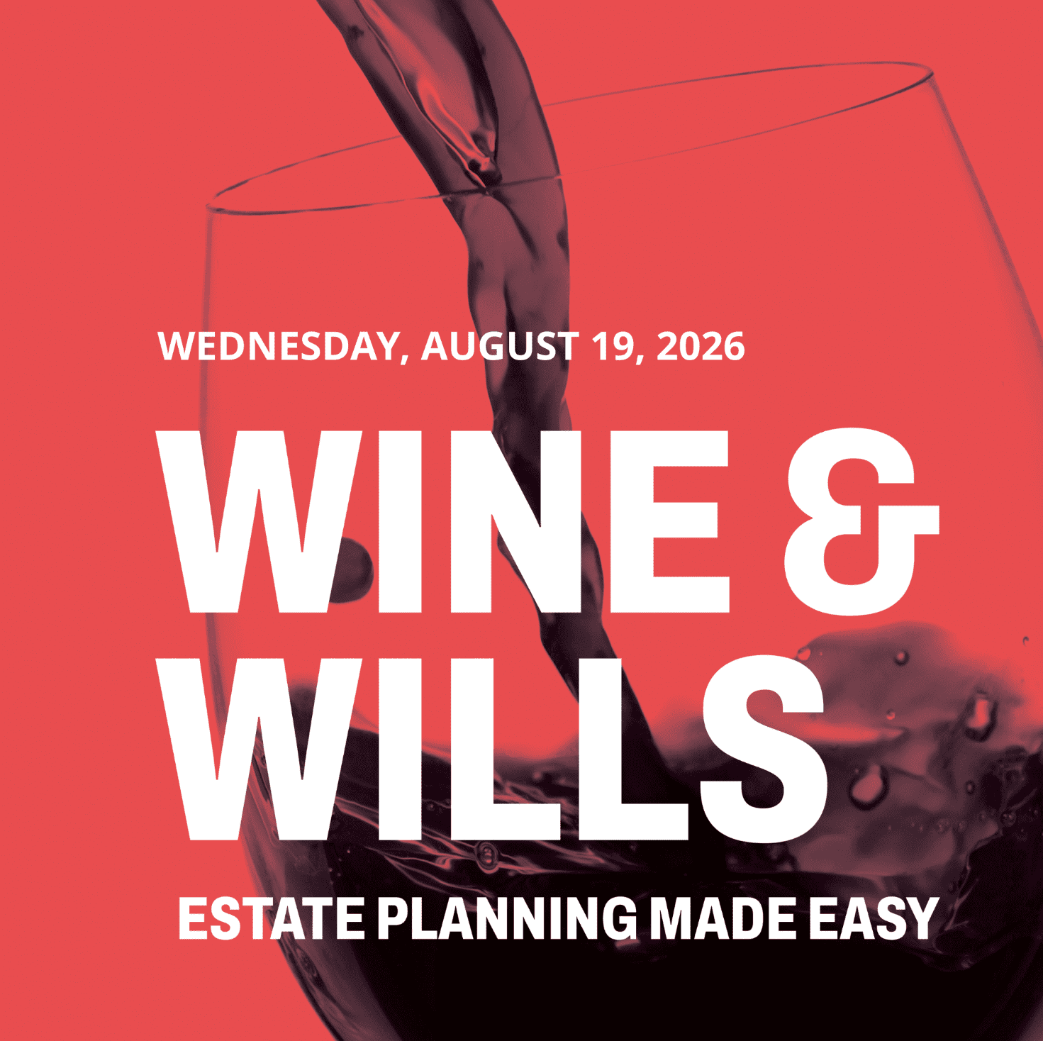 A glass of red wine being poured, set against a bold red background with event details: "Wine & Wills, Estate Planning Made Easy, Wednesday, August 19, 2026.