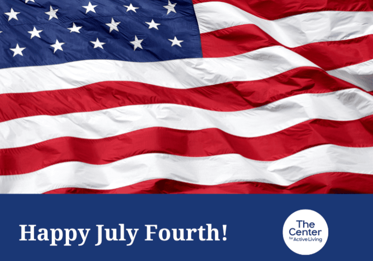 An American flag waves in the background with the text "Happy July Fourth!" and The Center for Active Living logo in the foreground,