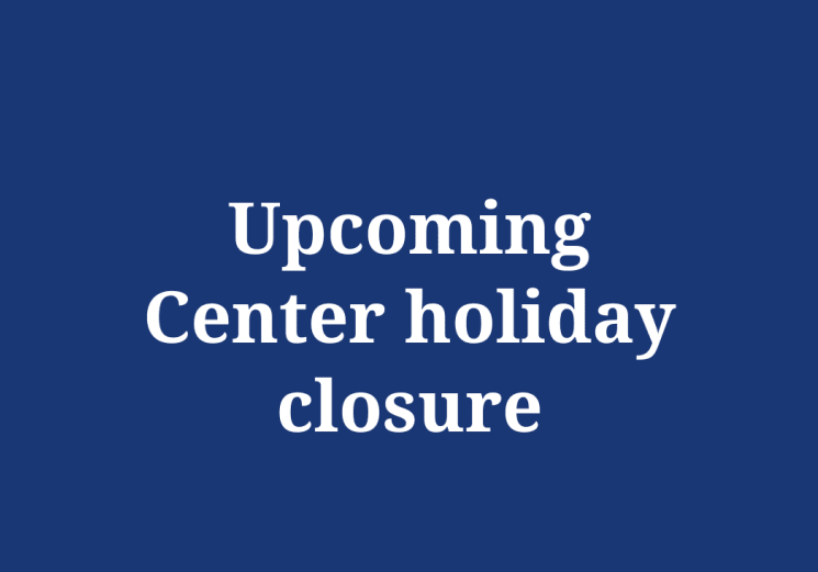 White text on a blue background reads "Upcoming Center holiday closure"